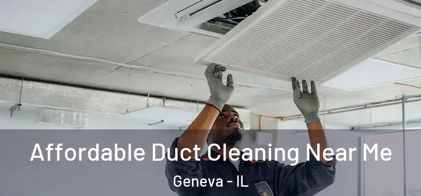 Affordable Duct Cleaning Near Me Geneva - IL