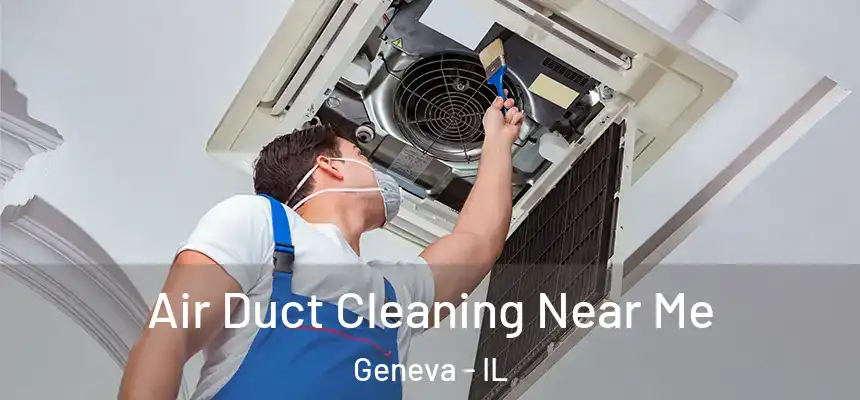 Air Duct Cleaning Near Me Geneva - IL