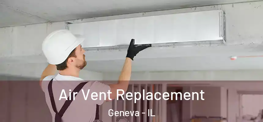 Air Vent Replacement Geneva - IL