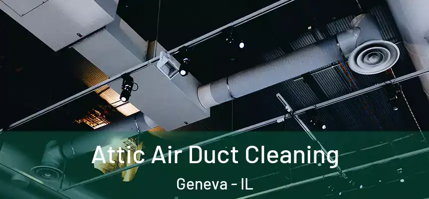 Attic Air Duct Cleaning Geneva - IL