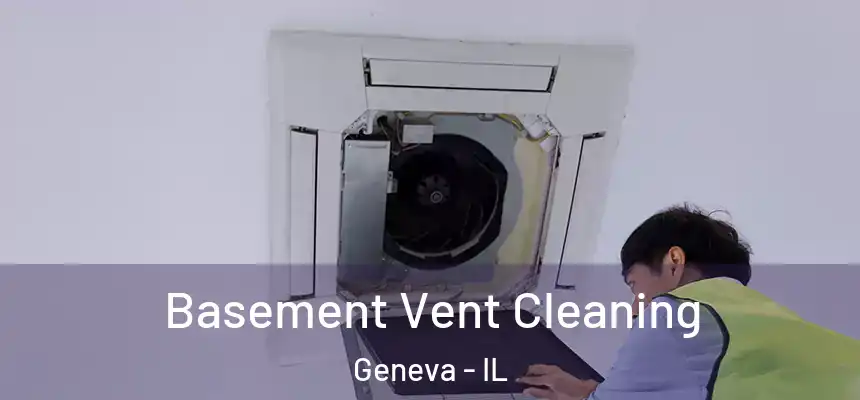  Basement Vent Cleaning Geneva - IL