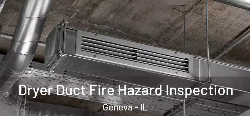 Dryer Duct Fire Hazard Inspection Geneva - IL