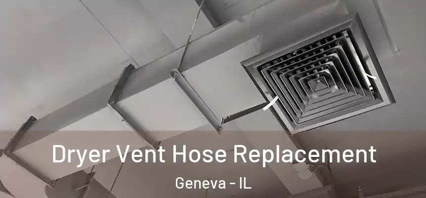  Dryer Vent Hose Replacement Geneva - IL