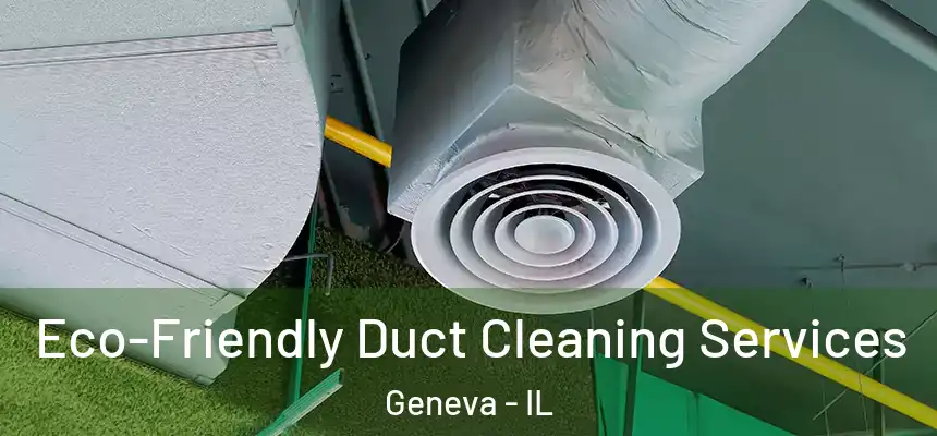  Eco-Friendly Duct Cleaning Services Geneva - IL