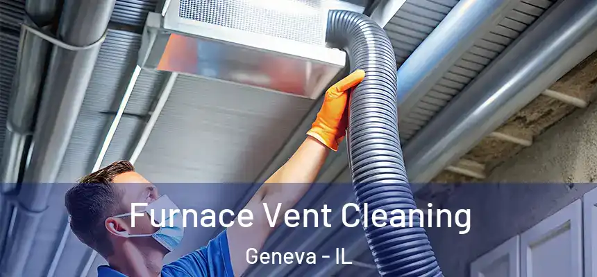 Furnace Vent Cleaning Geneva - IL