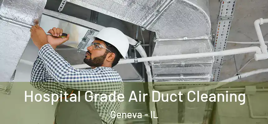 Hospital Grade Air Duct Cleaning Geneva - IL
