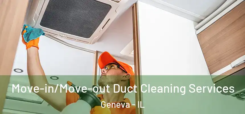  Move-in/Move-out Duct Cleaning Services Geneva - IL