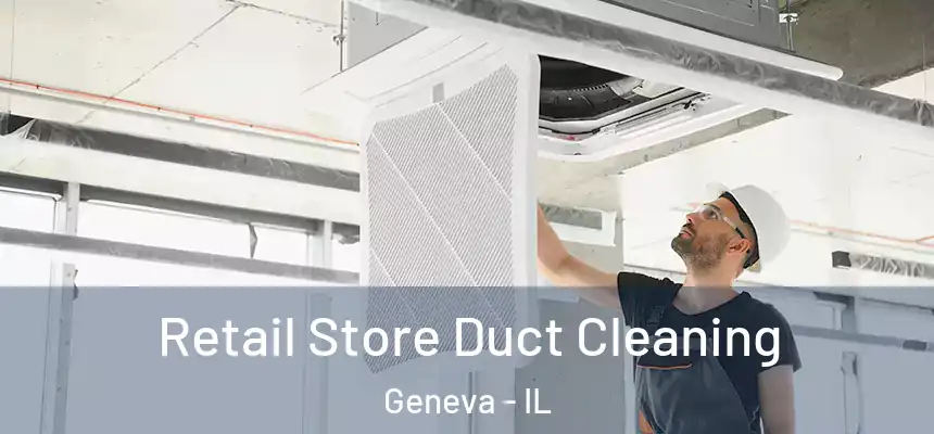 Retail Store Duct Cleaning Geneva - IL
