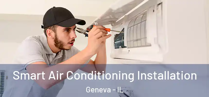 Smart Air Conditioning Installation Geneva - IL