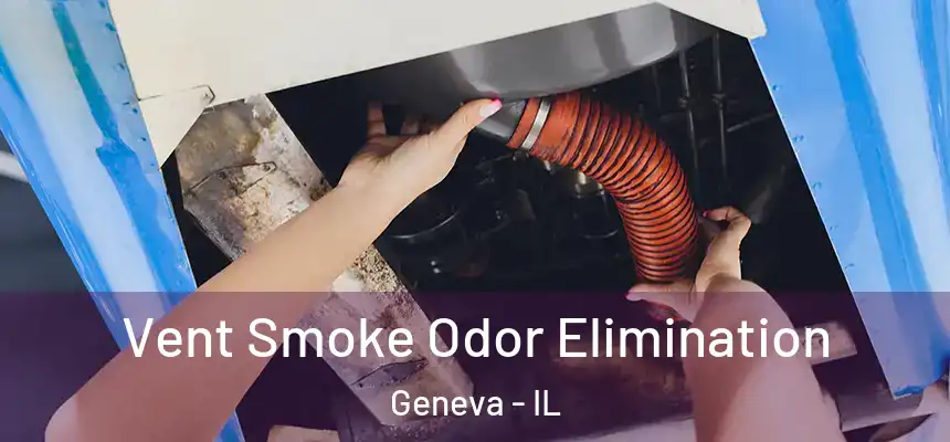 Vent Smoke Odor Elimination Geneva - IL