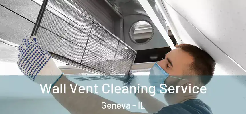  Wall Vent Cleaning Service Geneva - IL